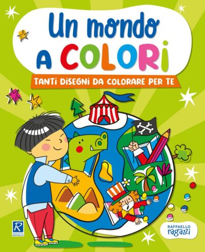 Un mondo a colori - I dinosauri, i pirati, il circo